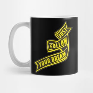 just follow youre dream Mug